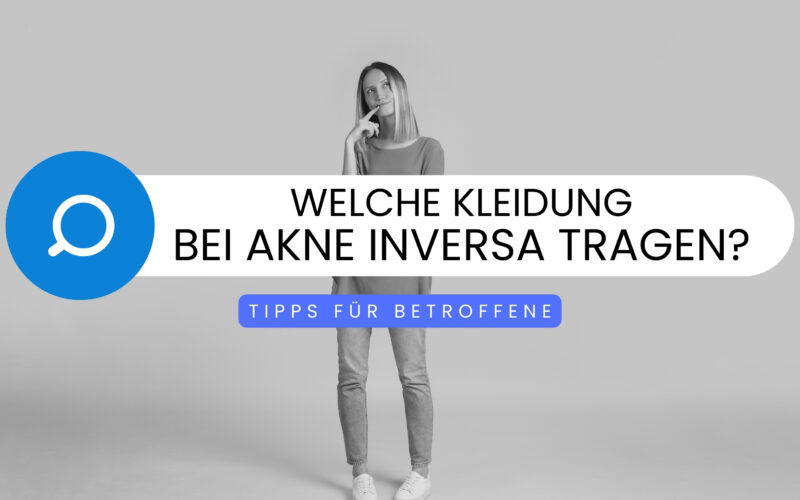 Informationsgrafik mit dem Text 'Welche Kleidung bei Akne Inversa tragen? Tipps für Betroffene' über einem Bild einer nachdenklichen Person in legerer Kleidung.
