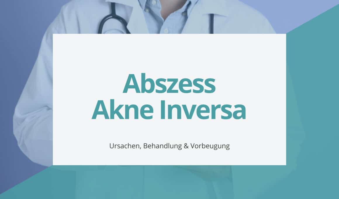 Abszess Akne Inversa – Ursachen, Behandlung & Vorbeugung