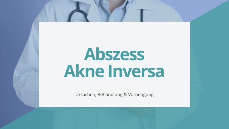 Abszess Akne Inversa – Ursachen, Behandlung & Vorbeugung
