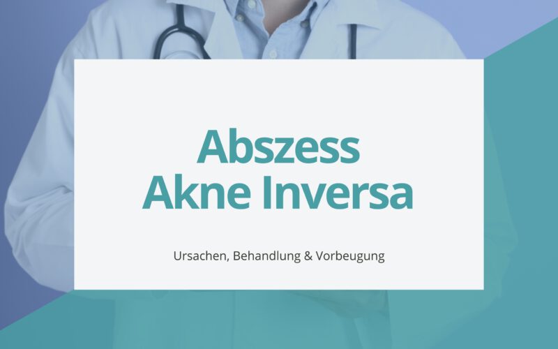 Abszess Akne Inversa – Ursachen, Behandlung & Vorbeugung