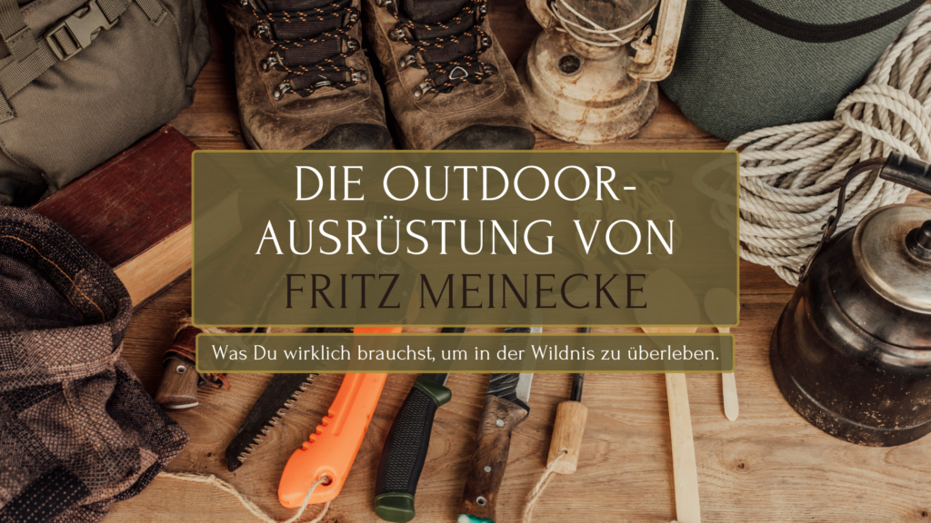 Fritz Meinecke Ausrüstung Must-Haves für Outdoor Abenteuer