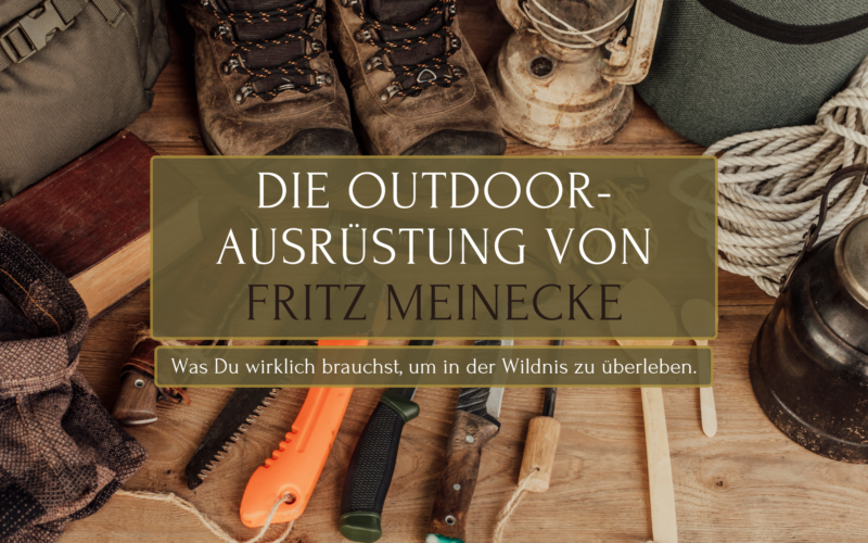 Fritz Meinecke Ausrüstung Must-Haves für Outdoor Abenteuer
