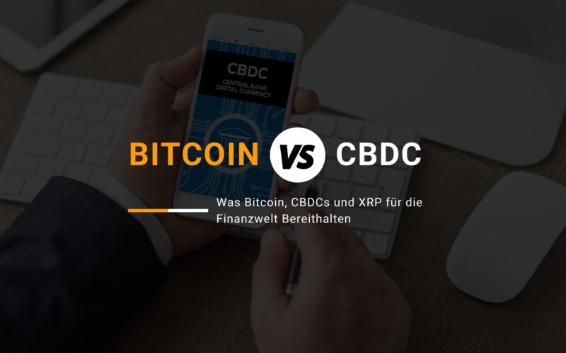 Bitcoin, CBDC und XRP. Die Zukunft des globalen Finanzsystems