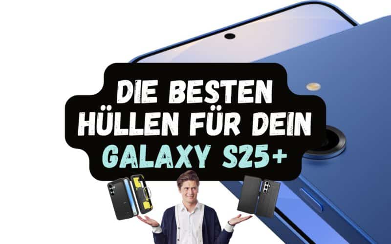 Galaxy S25 Plus Hüllen Unsere Top 5 Empfehlungen für erstklassigen Schutz und Stil