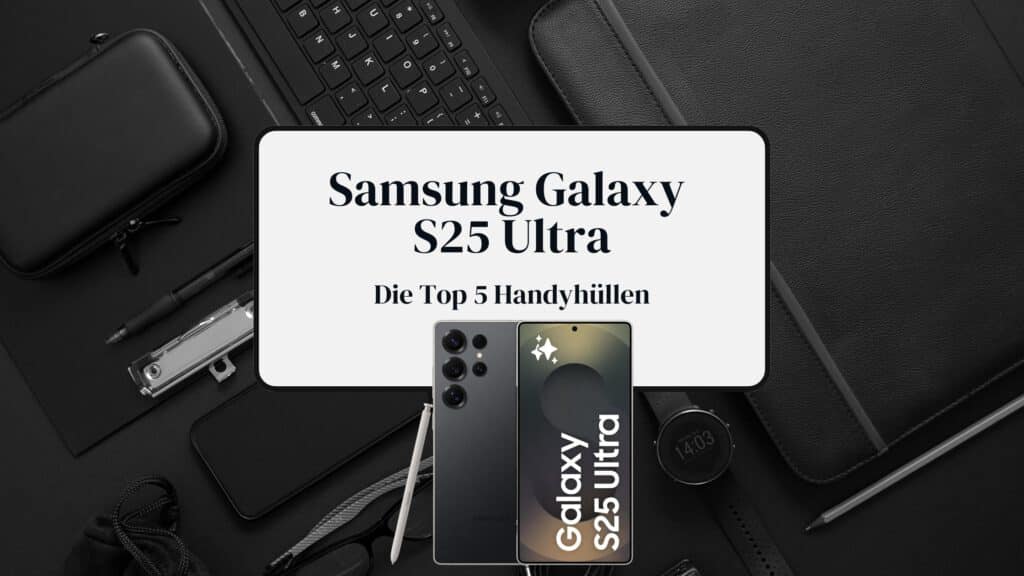 Galaxy S25 Ultra Hüllen Beitragsbild