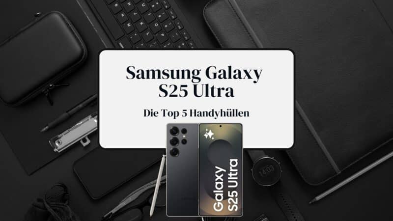 Galaxy S25 Ultra Hüllen Beitragsbild