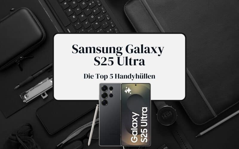 Galaxy S25 Ultra Hüllen Beitragsbild