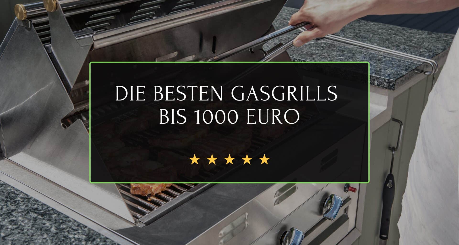 Die besten Gasgrills bis 1000 Euro.