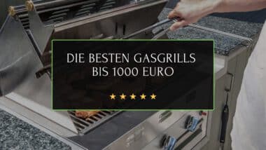Die besten Gasgrills bis 1000 Euro.