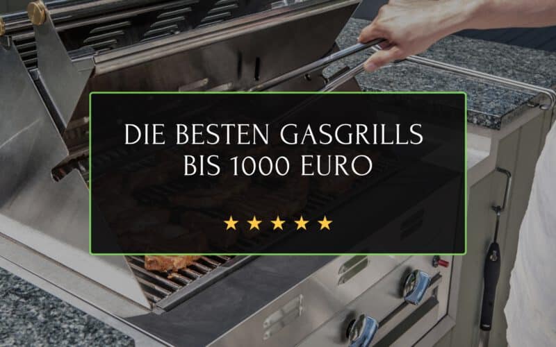 Die besten Gasgrills bis 1000 Euro.