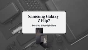 Galaxy Z Flip7 Hüllen 2025 Beitragsbild