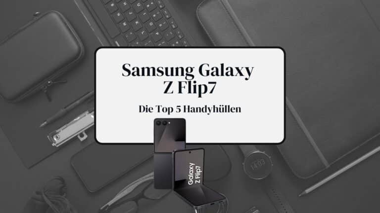 Galaxy Z Flip7 Hüllen 2025 Beitragsbild