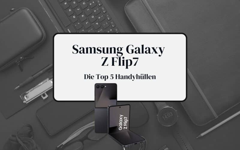 Galaxy Z Flip7 Hüllen 2025 Beitragsbild
