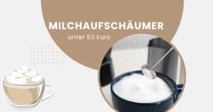Milchaufschäumer unter 50 Euro Empfehlung – Handaufschäumer erzeugt cremigen Milchschaum in einer Tasse; minimalistisches Titelbild mit Cappuccino‑Icon.