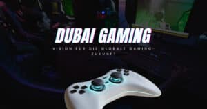 Dubai Program for Gaming 2033 – Vision für die globale Gaming-Zukunft.