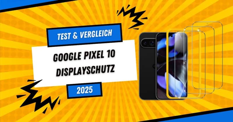 Beitragsbild: Vergleich Panzerglas-Displayschutz für Google Pixel 10 2025
