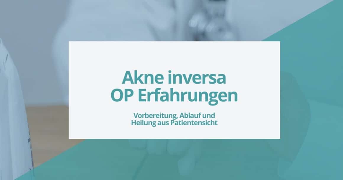 Akne inversa OP Erfahrungen – Vorbereitung, Ablauf und Heilung aus Patientensicht.