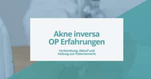 Akne inversa OP Erfahrungen – Vorbereitung, Ablauf und Heilung aus Patientensicht.