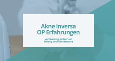 Akne inversa OP Erfahrungen – Vorbereitung, Ablauf und Heilung aus Patientensicht.