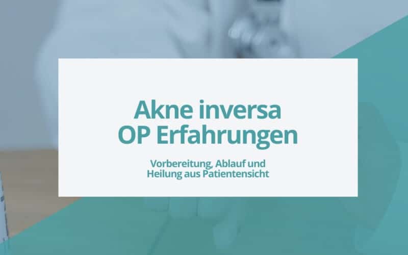 Akne inversa OP Erfahrungen – Vorbereitung, Ablauf und Heilung aus Patientensicht.