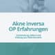 Akne inversa OP Erfahrungen – Vorbereitung, Ablauf und Heilung aus Patientensicht.