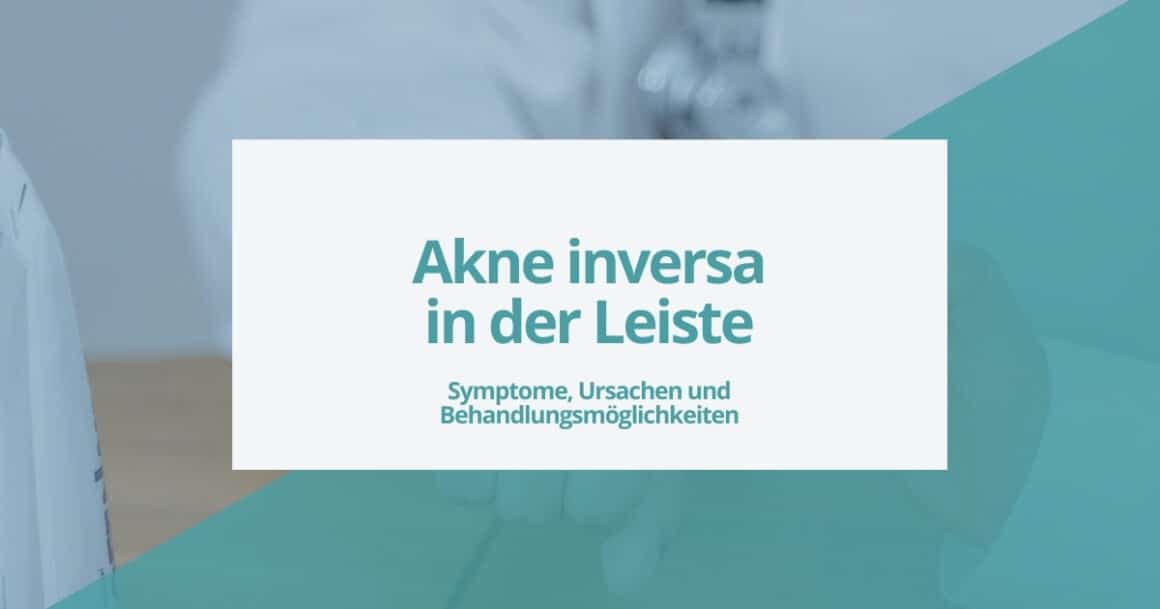 Akne inversa in der Leiste – Symptome, Ursachen und Behandlungsmöglichkeiten.