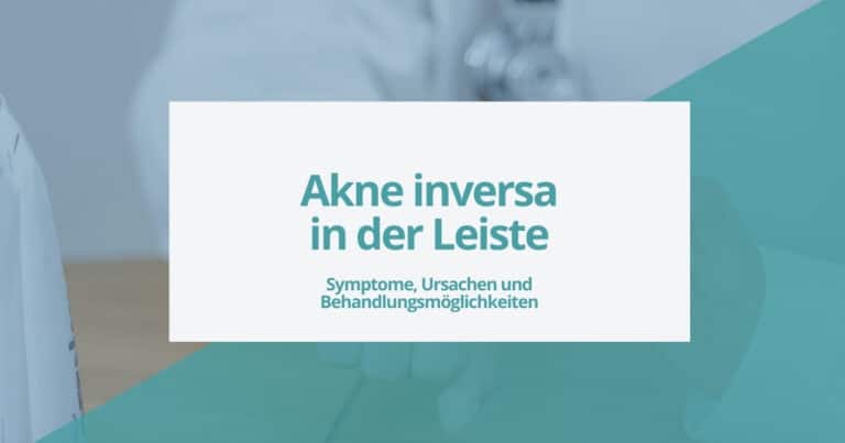 Akne inversa in der Leiste – Symptome, Ursachen und Behandlungsmöglichkeiten.