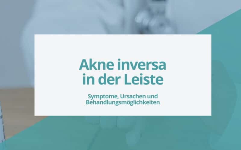 Akne inversa in der Leiste – Symptome, Ursachen und Behandlungsmöglichkeiten.