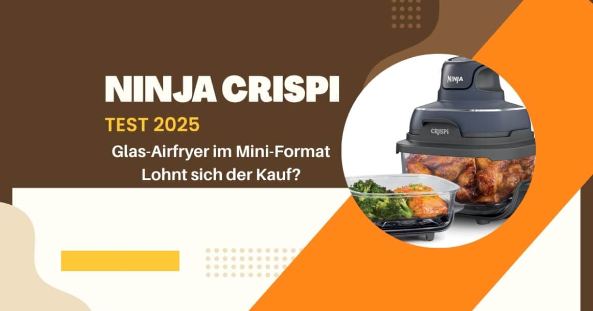 Ninja CRISPi Test 2025 – kompakte Glas-Heißluftfritteuse mit Meal-Prep-Funktion im modernen Design