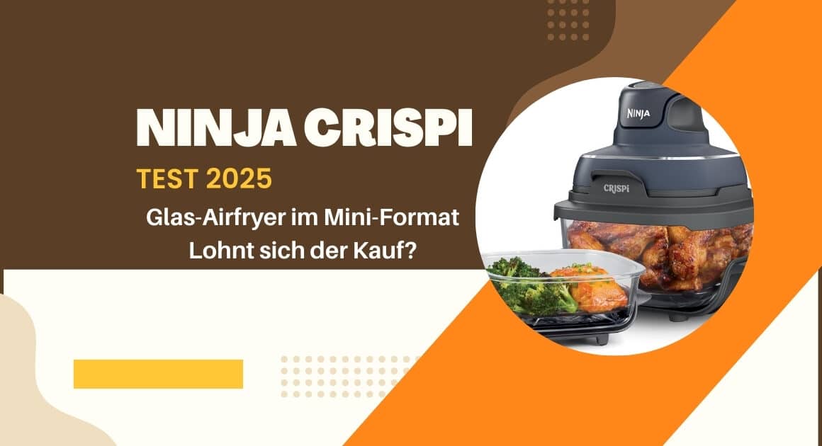 Ninja CRISPi Test 2025 – kompakte Glas-Heißluftfritteuse mit Meal-Prep-Funktion im modernen Design