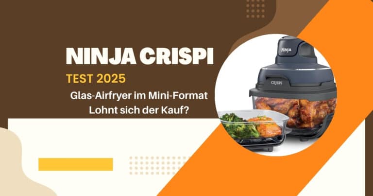 Ninja CRISPi Test 2025 – kompakte Glas-Heißluftfritteuse mit Meal-Prep-Funktion im modernen Design