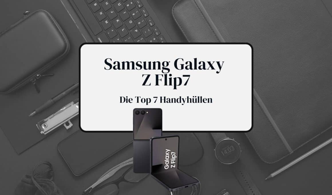 Galaxy Z Flip7 Hüllen Test 2026 Beitragsbild mit Samsung Foldable-Smartphone und Titel zu den Top 7 Handyhüllen